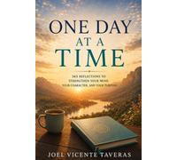 ONE DAY AT A TIME: 365 REFLECTIONS TO STRENGTHEN YOUR MIND, YOUR CHARACTER,AND YOUR PURPOSE