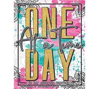 One Day at a Time: 90 Day Addiction Recovery Journal & Recovery Coloring Books for Adults: Drug Addiction Recovery | Alcohol Addiction Recovery | Daily Recovery Meditations