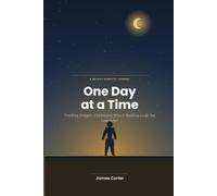 One Day at a Time: A 90-Day Sobriety Journal for Tracking Triggers, Celebrating Wins & Building a Life You Love Sober
