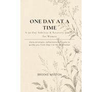 One Day at a Time: A 90-Day Sobriety & Recovery Journal for Women: Daily Prompts, Reflections & Rituals to Guide You from Day 1 to 90 Days Sober