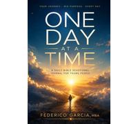 One Day at a Time: A Daily Bible Devotional for Young People. Journal. God-Jesus Lessons.: Simple, Real-Life Lessons to Build Faith, Make Better Decisions, and Grow Every Day