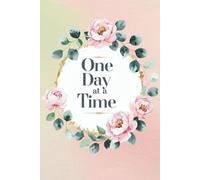 One Day at a Time: A Daily Journal for Mindful Reflection, Gratitude & Intentional Living