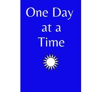 One Day at a Time: A lined 6x9 journal for recovering alcoholics, addicts, sponsors and those in their lives