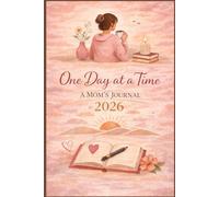 One Day at a Time: A Mom’s Journal 2026: A Daily Gratitude & Mindfulness Diary for Stress Relief, Self-Care, and Intentional Living