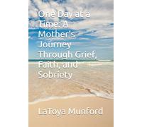 One Day at a Time: A Mother’s Journey Through Grief, Faith, and Sobriety