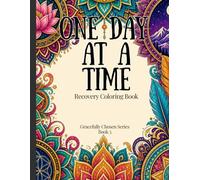 One Day at a Time: A Recovery Coloring Book: Journey through Favorite Recovery Sayings (Gracefully Chosen Series)