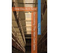 One Day at a Time: Becoming the Man God Sees (Free on the Inside Series)