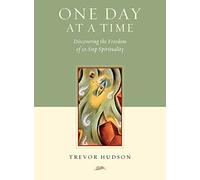 One Day At A TIme: Discovering the Freedom of 12-Step Spirituality