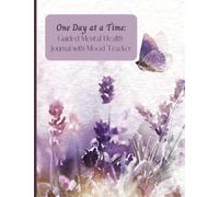 One Day At A Time: Guided Mental Health Journal with Mood Tracker: Prompts on Every Page to Help You Improve Your Well-Being | 101 pages | 8.5 x 11 inches