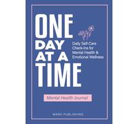 One Day at a Time Mental Health Journal: Daily Self-Care Check-Ins Mood Tracker for Mental Health & Emotional Wellness