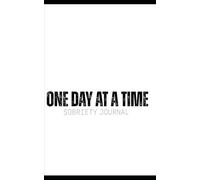 One Day at a Time: My Sobriety Journal: Choosing You, One Step at a Time