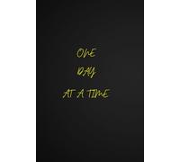 One day at a time: One Day at a Time A 100-Day Guided Journal for Women and Men to Build Discipline, Strengthen Mental Clarity, Overcome Daily Struggles, and Create Consistent Progress
