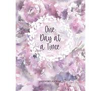 One Day At A Time - Recovery Journal: Womens Sobriety & Addiction Diary With Prompts List & Affirmations to Inspire Recovery | Spacious Lined Pages 8.5 x 11" Writing Notebook