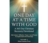 One Day at a Time with God: A 365-Day Christian Recovery Devotional: Daily Scripture, Reflections, Prayers & Journal Prompts + A Complete Guide to the Twelve Steps (Volume 2)
