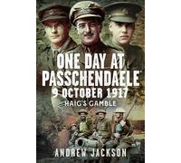 One Day at Passchendaele, 9 October 1917 : Haig's Gamble