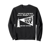 One Day I’ll Be Thankful It Went God’s Way And Not My Way Sweatshirt