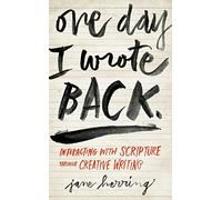 One Day I Wrote Back: Interacting with Scripture Through Creative Writing