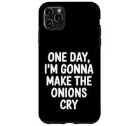 One Day I'm Gonna Make The Onions Cry Case for iPhone 11 Pro Max