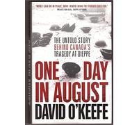 One Day in August: The Untold Story Behind Canada's Tragedy at Dieppe