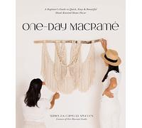 One-Day Macramé: A Beginner's Guide to Quick, Easy & Beautiful Hand-Knotted Home Decor