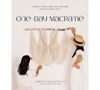 One-Day Macrame : A Beginner's Guide to Quick, Easy & Beautiful Hand-Knotted Home Decor