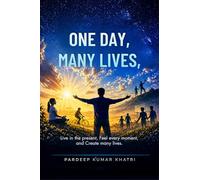 One Day , Many Lives: Live fully in the present-turn every ordinary day into something colorful, happy, and meaningful.