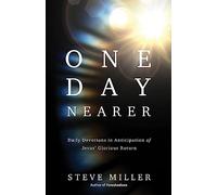 One Day Nearer: Living in Daily Anticipation of Jesus' Glorious Return: Daily Devotions in Anticipation of Jesus' Glorious Return