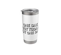 One Day Not Today But One Day Funny Motivational Gift Stainless Steel Insulated Tumbler