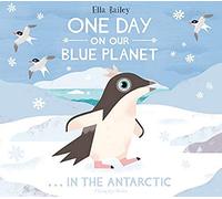 One Day on Our Blue Planet ...In the Antarctic: (One Day on Our Blue Planet)