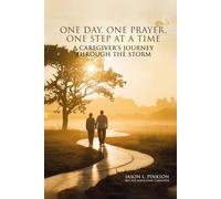 ONE DAY, ONE PRAYER, ONE STEP AT A TIME: A CAREGIVER'S JOURNEY THROUGH THE STORM