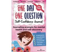 One Day One Question. Self-Confidence Journal For Teens: Journaling prompts for mental health and self-discovery (to improve self-esteem and to develop gratitude)