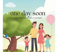 One Day Soon: miles apart, but always in my heart