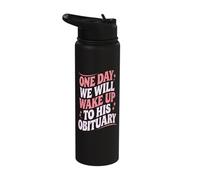 One Day We Will Wake Up to His Obituary Stainless Steel Insulated Water Bottle