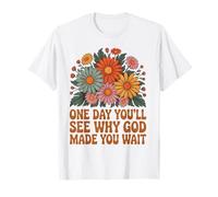One Day You’ll See Why God Made Bible Verse Faith Jesus T-Shirt