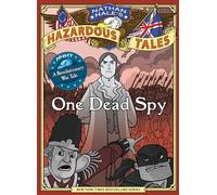 One Dead Spy (Nathan Hale's Hazardous Tales #1) : A Revolutionary War Tale