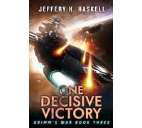 One Decisive Victory: A Military Sci-Fi Series: 3 (Grimm's War)