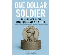ONE DOLLAR SOLDIER: Build Wealth One Dollar At A Time - Small Investments. Millionaire Mindset. Financial Freedom