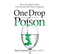 One Drop of Poison: How One Bad Leader Can Slowly Kill Your Company