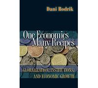 One Economics, Many Recipes - Globalization, Institutions and Economic Growth