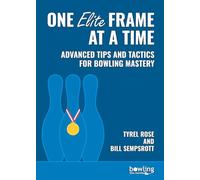 One Elite Frame at a Time: Advanced Tips and Tactics for Bowling Mastery