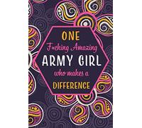 One F*cking Amazing Army Girl Who Makes A Difference: Blank Lined Pattern Funny Journal/Notebook as Birthday, Christmas, Game day, Appreciation or Special Occasion Gifts for Army Girls