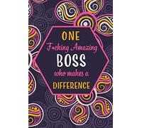 One F*cking Amazing Boss Who Makes A Difference: Blank Lined Pattern Journal/Notebook as Birthday, Appreciation Day, Mother's Day, Professional day, ... for Women, Friends, Office Coworkers & F