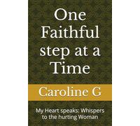 One Faithful Step at a Time: My Heart speaks: Whispers to the hurting Woman