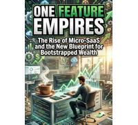 One Feature Empires: The Rise of Micro-SaaS and the New Blueprint for Bootstrapped Wealth