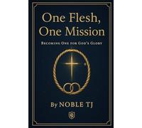 One Flesh, One Mission: BECOMING ONE FOR GOD'S GLORY (Covenant & Calling)