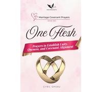 One Flesh: Prayers to Establish Unity, Oneness, and Covenant Alignment (Marriage Covenant Prayers)