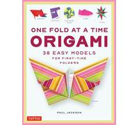 One Fold at a Time Origami: 36 Easy Models for First-Time Folders: 38 Easy Models for First-Time Folders