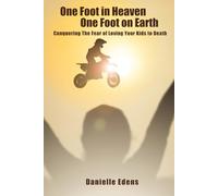 One Foot in Heaven One Foot on Earth: Conquering The Fear of Loving Your Kids to Death