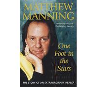 One Foot in the Stars : The Story of an Extraordinary Healer