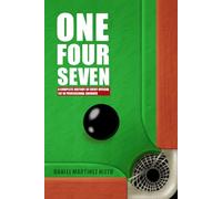 One-Four-Seven: A Complete History of Every Official 147 in Professional Snooker